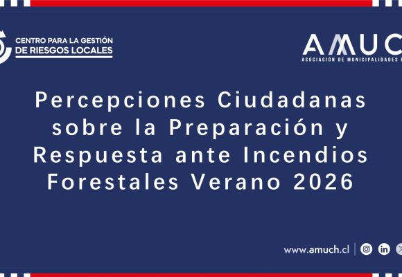 Encuesta AMUCH 2025 ENCUESTA CIUDADANA Percepciones Ciudadanas sobre la Preparación y Respuesta ante Incendios Forestales Verano 2026