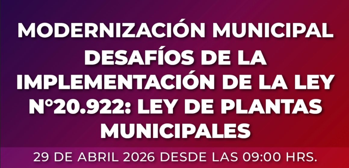 SEMINARIO DE MODERNIZACIÓN MUNICIPAL | DESAFÍOS DE LA IMPLEMENTACIÓN DE LA LEY N°20.922: LEY DE PLANTAS MUNICIPALES