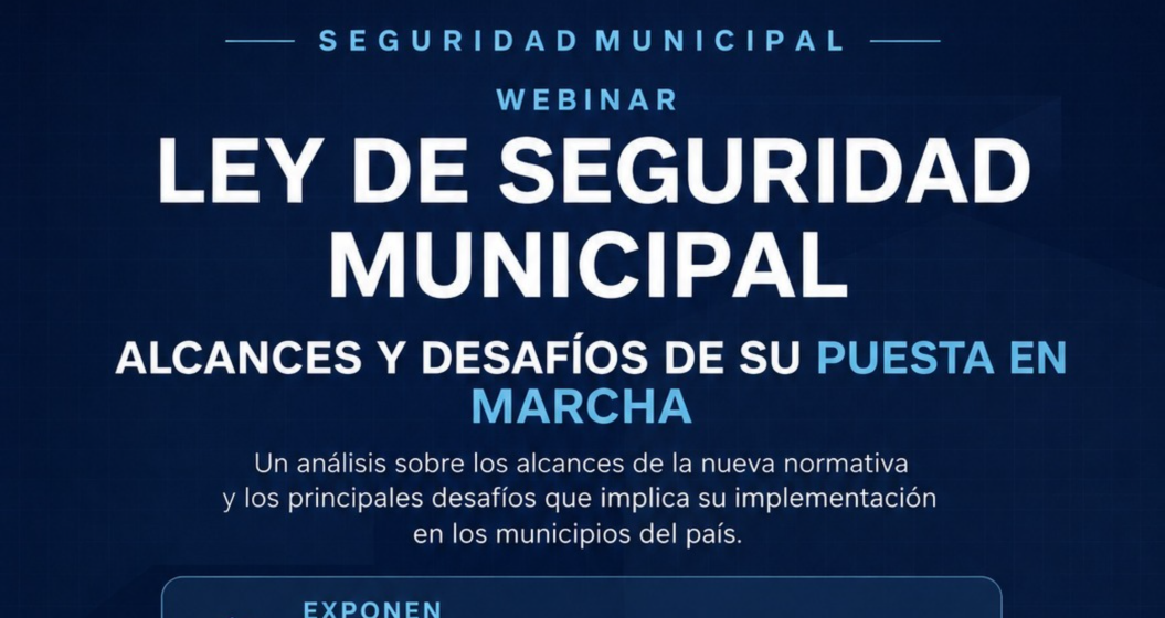 Webinar Ley de Seguridad Municipal: Alcances y desafíos de su puesta en marcha