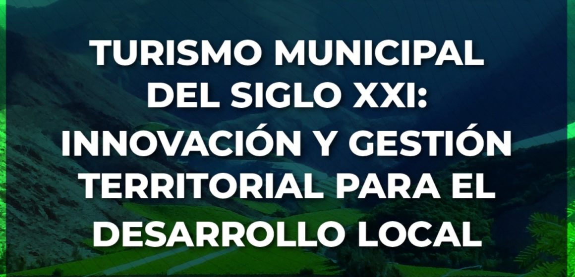 Turismo Municipal del Siglo XXI: Innovación y Gestión Territorial para el Desarrollo Local