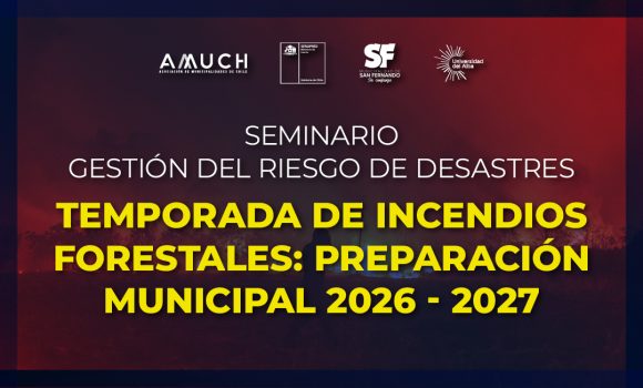 Alcaldes AMUCH y autoridades nacionales se reunirán en la región de O’Higgins para enfrentar la temporada de incendios forestales 2026-2027